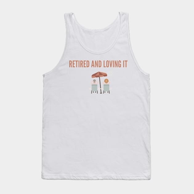 Retired and loving it happy old age Tank Top by Fafi